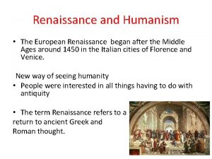 Renaissance and Humanism The European Renaissance began after