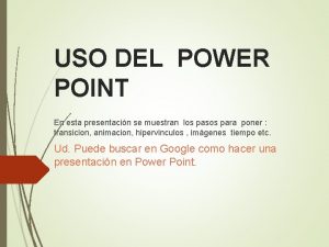 USO DEL POWER POINT En esta presentacin se