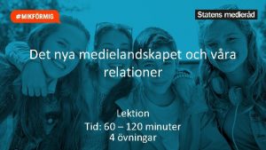 Det nya medielandskapet och vra relationer Lektion Tid