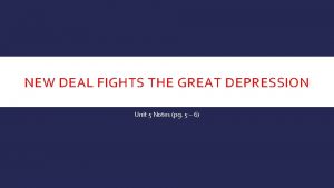 NEW DEAL FIGHTS THE GREAT DEPRESSION Unit 5