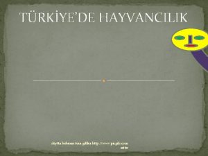 TRKYEDE HAYVANCILIK slaytta bulunan tm giftler http www