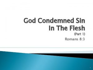 God Condemned Sin In The Flesh Part 1