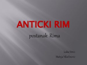 ANTICKI RIM postanak Rima Luka Simic Mateja VEselinovic
