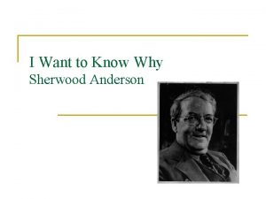 I Want to Know Why Sherwood Anderson I