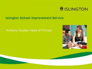 Islington School Improvement Service Anthony Doudle Head of