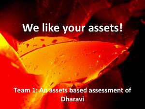 We like your assets Team 1 An assets
