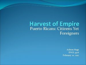 Harvest of Empire Puerto Ricans Citizens Yet Foreigners