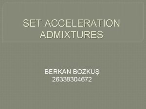 SET ACCELERATION ADMIXTURES BERKAN BOZKU 26338304672 WHAT IS