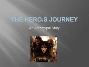 THE HEROS JOURNEY An Archetypal Story Archetype A
