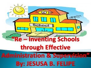 Re Inventing Schools through Effective Administration Supervision By