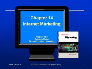 Chapter 14 Internet Marketing Prepared by Deborah Baker