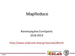 Map Reduce 2018 2019 http www cslab ece