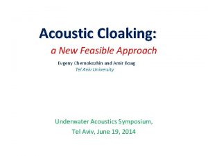 Acoustic Cloaking a New Feasible Approach Evgeny Chernokozhin