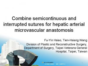 Combine semicontinuous and interrupted sutures for hepatic arterial