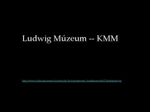 Ludwig Mzeum KMM http www ludwigmuseum husite php