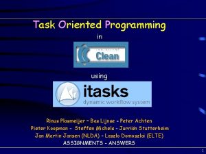 Task Oriented Programming in using Rinus Plasmeijer Bas