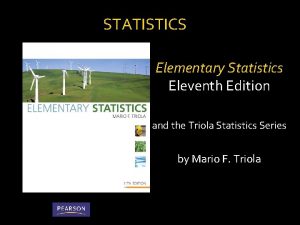 STATISTICS Elementary Statistics Eleventh Edition and the Triola