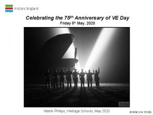 Celebrating the 75 th Anniversary of VE Day