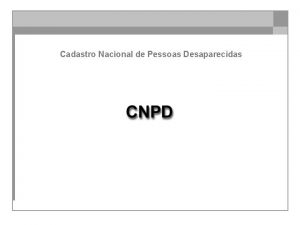 Cadastro Nacional de Pessoas Desaparecidas Pessoas Desaparecidas A