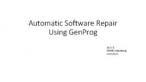 Automatic Software Repair Using Gen Prog ZHANG Hansheng