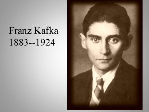 Franz Kafka 1883 1924 Kafka was born to