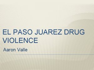 EL PASO JUAREZ DRUG VIOLENCE Aaron Valle WAR
