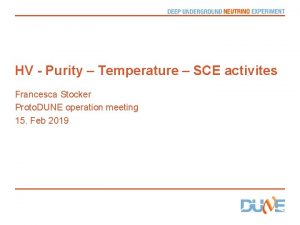 HV Purity Temperature SCE activites Francesca Stocker Proto