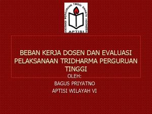 BEBAN KERJA DOSEN DAN EVALUASI PELAKSANAAN TRIDHARMA PERGURUAN