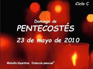 Ciclo C Domingo de PENTECOSTS 23 de mayo
