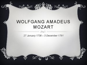 WOLFGANG AMADEUS MOZART 27 January 1756 5 December