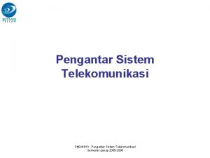 Pengantar Sistem Telekomunikasi SM 241013 Pengantar Sistem Telekomunikasi