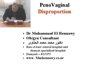 Peno Vaginal Disproportion Dr Muhammad El Hennawy Obgyn