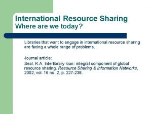 International Resource Sharing Where are we today Libraries