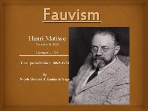 Fauvism Henri Matisse December 31 1869 November 3