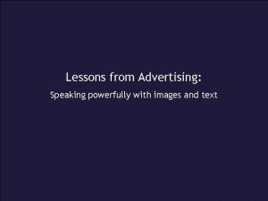 Lessons from Advertising Speaking powerfully with images and