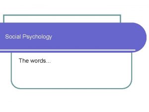 Social Psychology The words Social Psychology The scientific