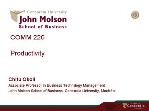 COMM 226 Productivity Chitu Okoli Associate Professor in