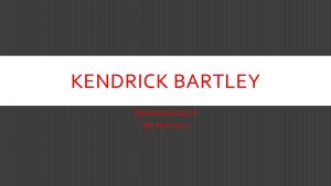 KENDRICK BARTLEY INTERVIEW PROJECT SWK PRACTICE 1 THE