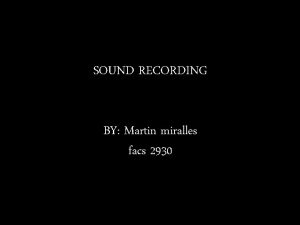SOUND RECORDING BY Martin miralles facs 2930 SOUND