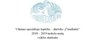 Vilniaus specialiojo lopelio darelio iaukutis 2018 2019 mokslo