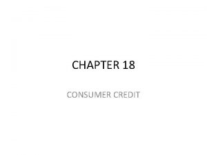 CHAPTER 18 CONSUMER CREDIT 18 1 Credit Fundamentals