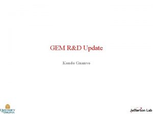 GEM RD Update Kondo Gnanvo Outline GEM RD