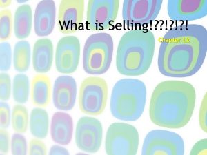 What is Selling Chapter 12 Why Study Selling