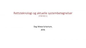 Rettsteknologi og aktuelle systembetegnelser FINF 4021 Dag Wiese