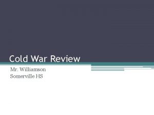 Cold War Review Mr Williamson Somerville HS Format