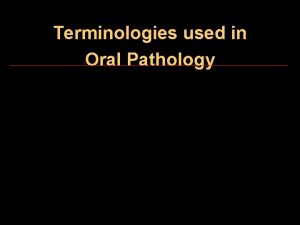 Terminologies used in Oral Pathology Terminology Nomenclature Communication