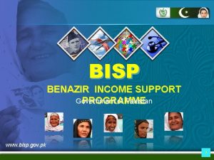 BISP BENAZIR INCOME SUPPORT Government of Pakistan PROGRAMME