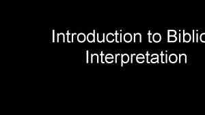 Introduction to Biblic Interpretation Why study Biblica Interpretation