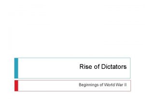 Rise of Dictators Beginnings of World War II