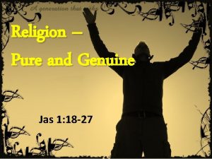 1 Religion Pure and Genuine Jas 1 18